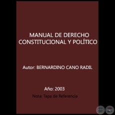 MANUAL DE DERECHO CONSTITUCIONAL Y POLÍTICO - Autor: BERNARDINO CANO RADIL - Año 2003